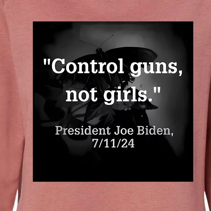 Control Guns Not President Joe Biden 7 11 24 Womens California Wash Sweatshirt