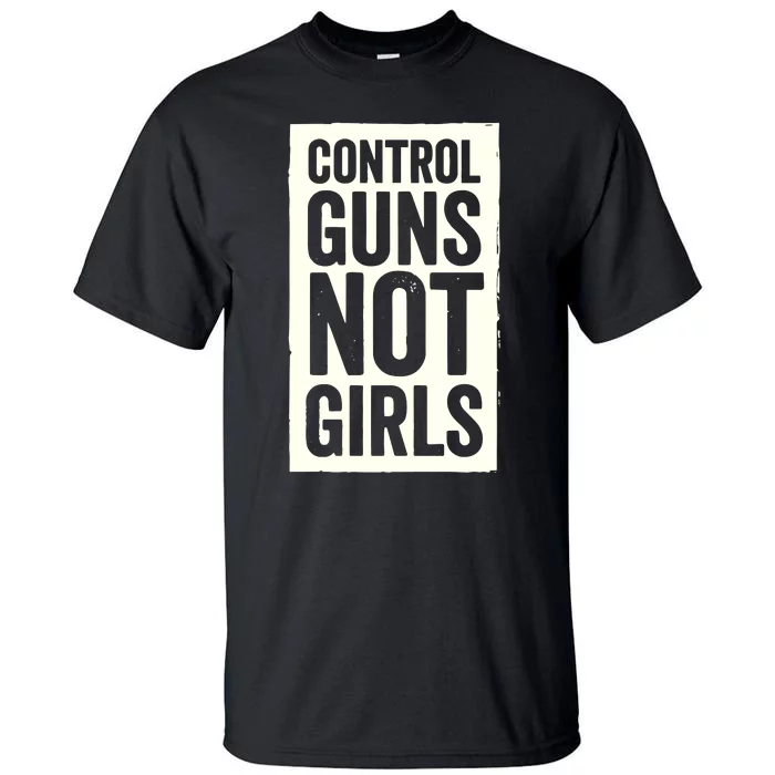 Control Guns Not Girl Tall T-Shirt