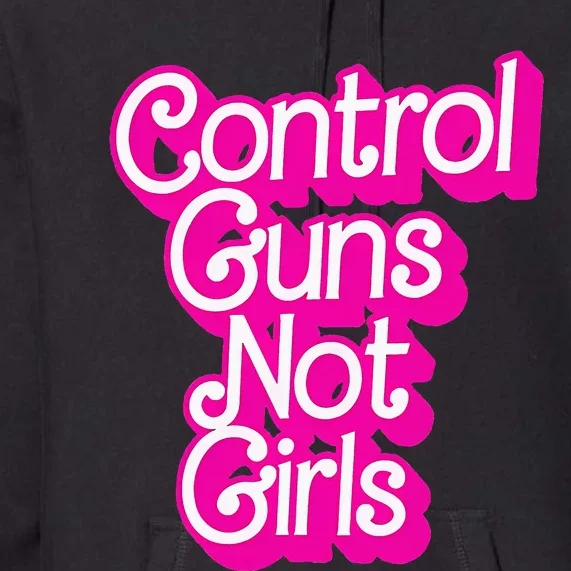 Control Guns Not Girl Rights Feminist Premium Hoodie