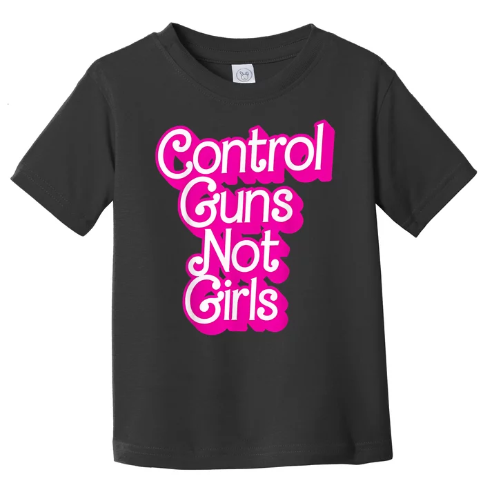 Control Guns Not Girl S Womans Rights Feminist Toddler T-Shirt