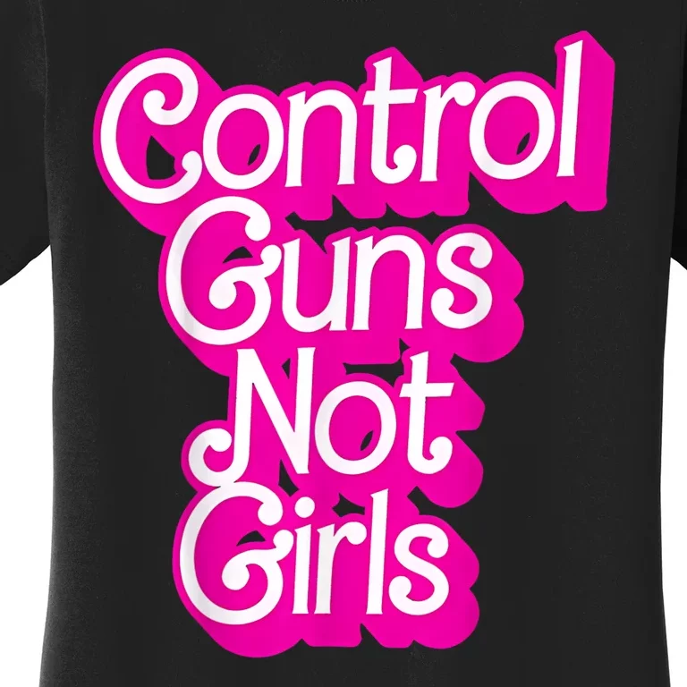 Control Guns Not Girl S Womans Rights Feminist Women's T-Shirt