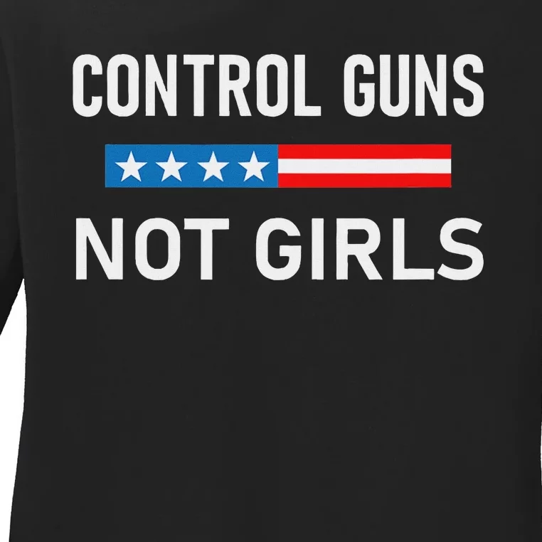 Control Guns Not Political Activism Ladies Long Sleeve Shirt