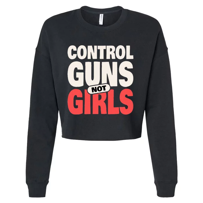 Control Guns Not 2024 Election Women Rights Feminist Cropped Pullover Crew