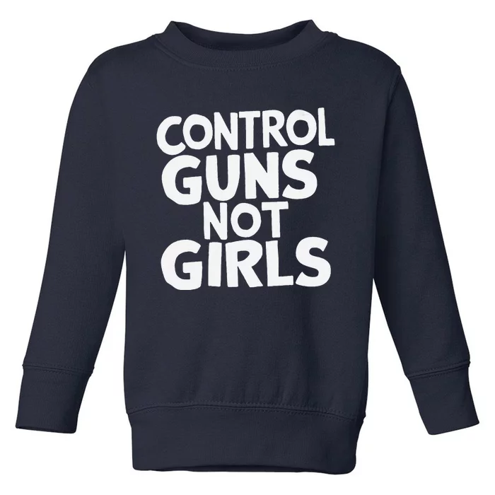 Control Guns Not Girl.S Toddler Sweatshirt