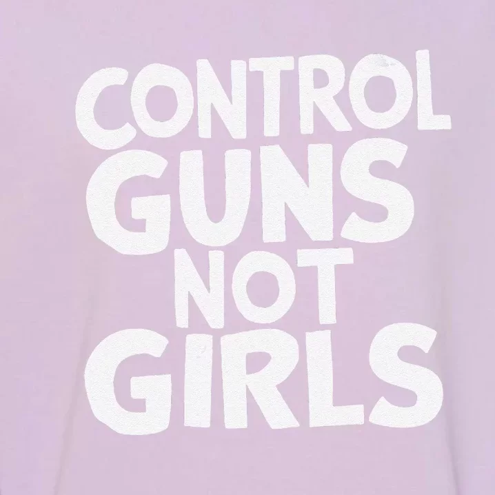 Control Guns Not Girl.S Garment-Dyed Sweatshirt