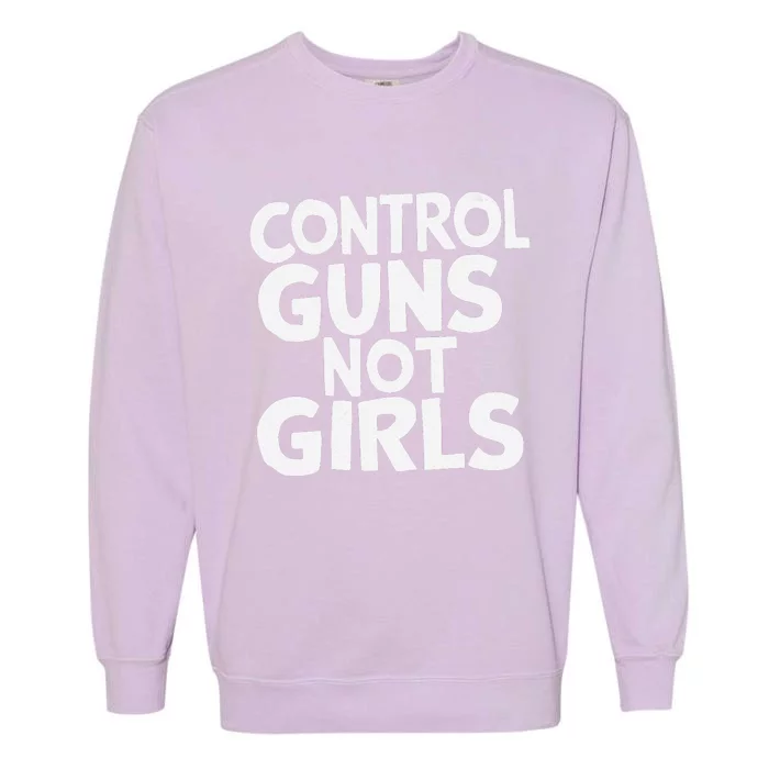 Control Guns Not Girl.S Garment-Dyed Sweatshirt