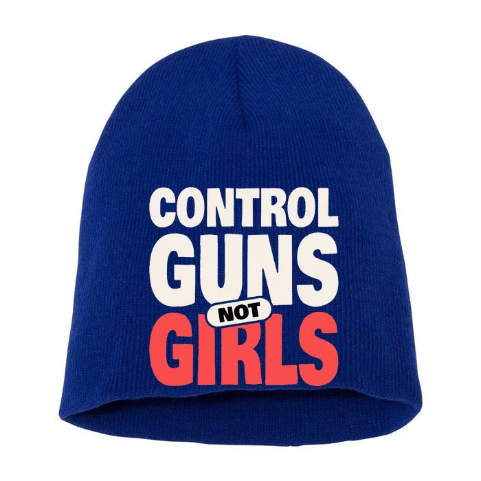 Control Guns Not 2024 Election Women Rights Feminist Short Acrylic Beanie