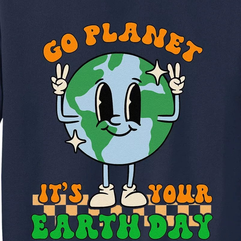 Cute Go Planet Its Your Earth Day Peace Groovy Tall Sweatshirt