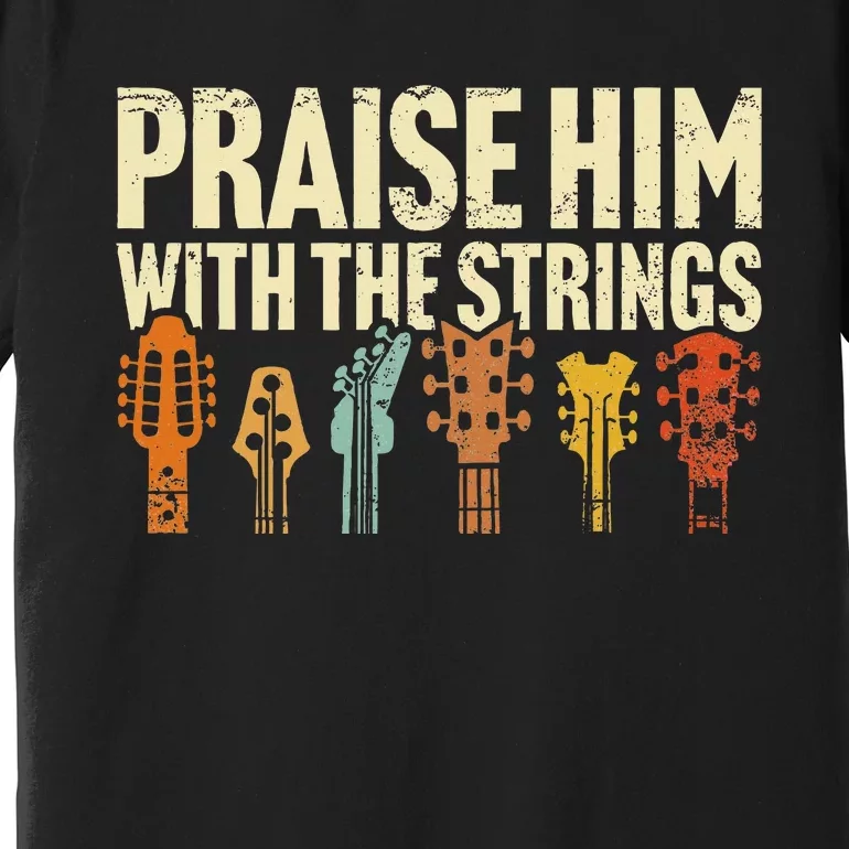 Christian Guitar Praise Him With Strings Worship Music Team Premium T-Shirt