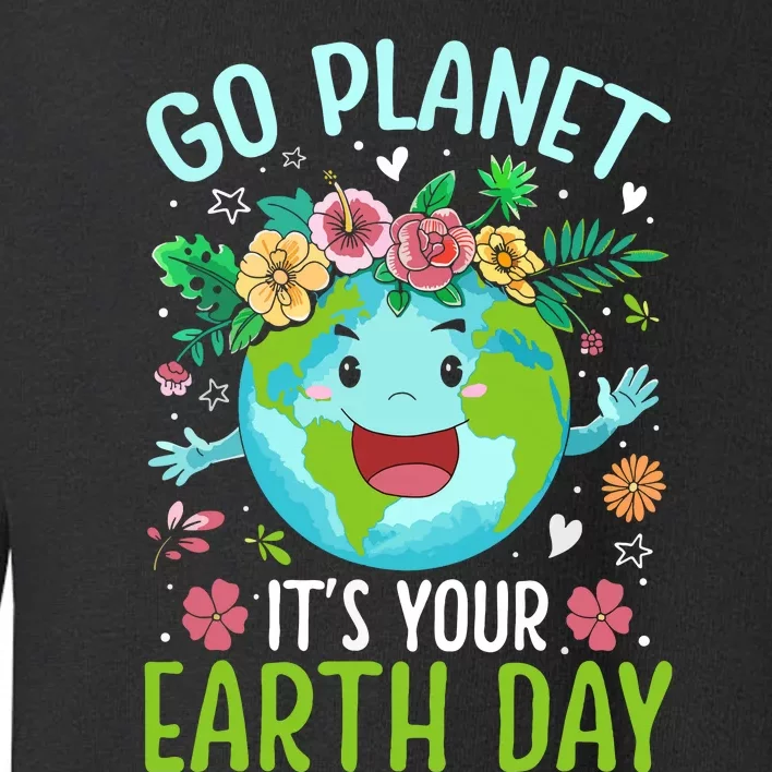 Cute Go Planet Its Your Earth Birthday Day 2024 Teacher Toddler Sweatshirt