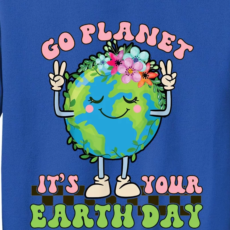 Cute Go Planet Its Your Earth Day Peace Groovy Gift Tall Sweatshirt