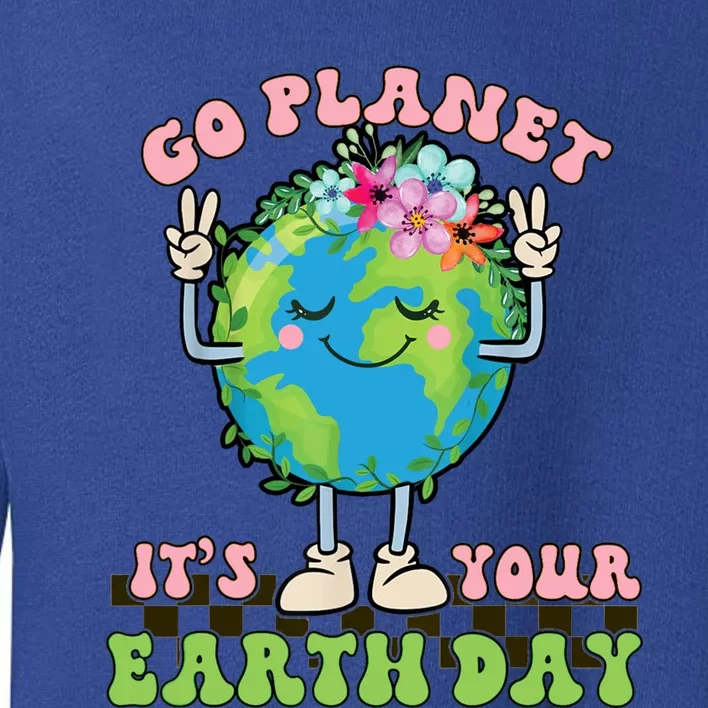 Cute Go Planet Its Your Earth Day Peace Groovy Meaningful Gift Toddler Sweatshirt