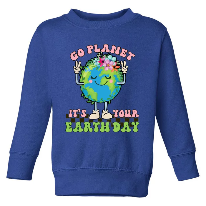 Cute Go Planet Its Your Earth Day Peace Groovy Meaningful Gift Toddler Sweatshirt