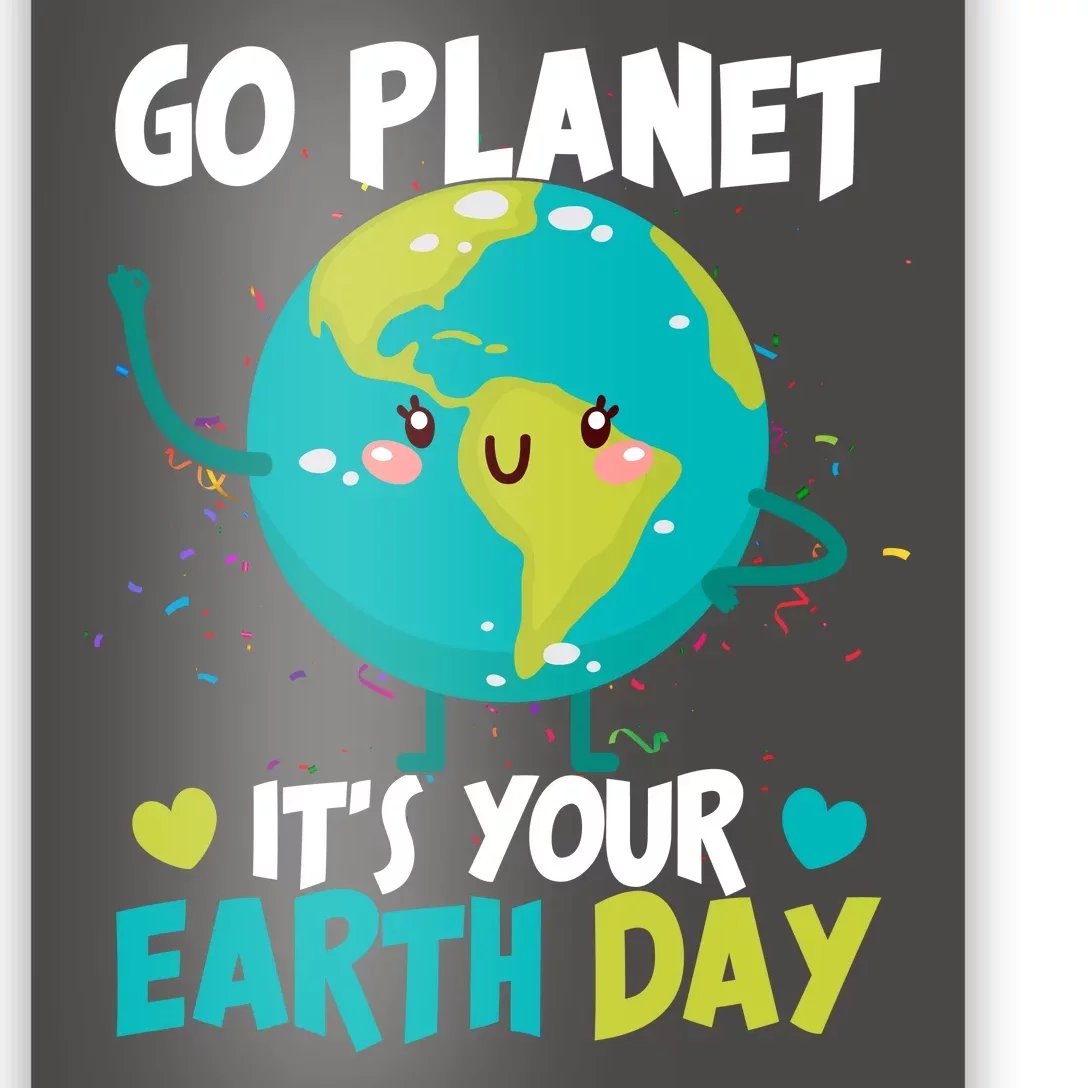 Cute Go Planet It's Your Earth Day Poster