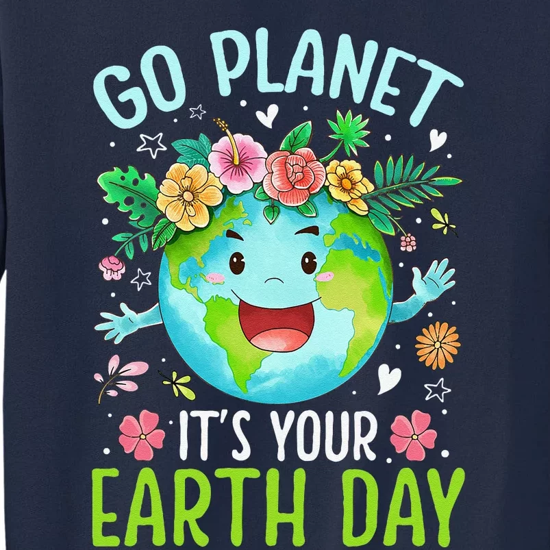 Cute Go Planet Its Your Earth Birthday Day 2024 Teacher Tall Sweatshirt