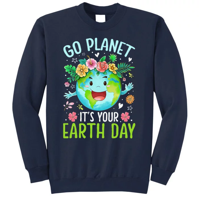 Cute Go Planet Its Your Earth Birthday Day 2024 Teacher Tall Sweatshirt