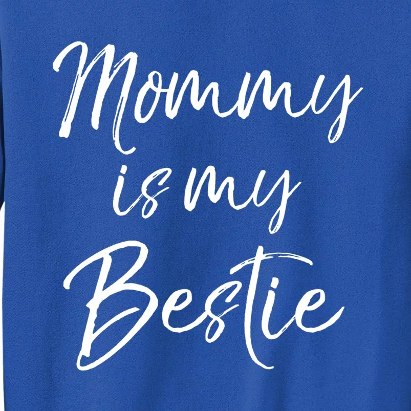 Cute Gift Quote For Daughter Or Son Mommy Is My Bestie Gift Sweatshirt