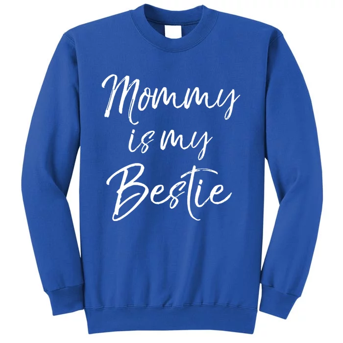 Cute Gift Quote For Daughter Or Son Mommy Is My Bestie Gift Sweatshirt