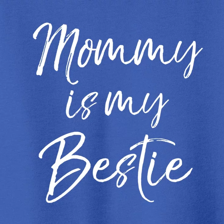 Cute Gift Quote For Daughter Or Son Mommy Is My Bestie Gift Toddler T-Shirt