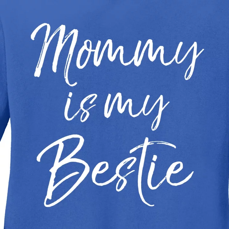 Cute Gift Quote For Daughter Or Son Mommy Is My Bestie Gift Ladies Long Sleeve Shirt