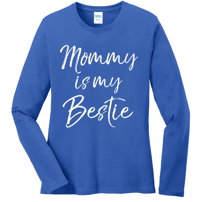 Cute Gift Quote For Daughter Or Son Mommy Is My Bestie Gift Ladies Long Sleeve Shirt