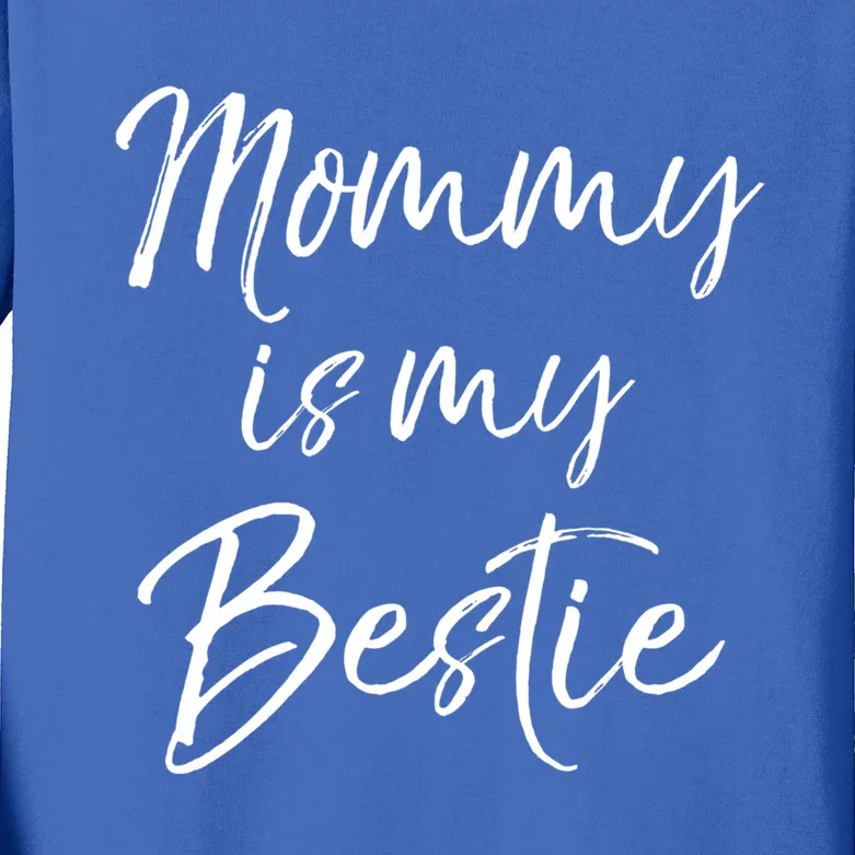 Cute Gift Quote For Daughter Or Son Mommy Is My Bestie Gift Kids Long Sleeve Shirt