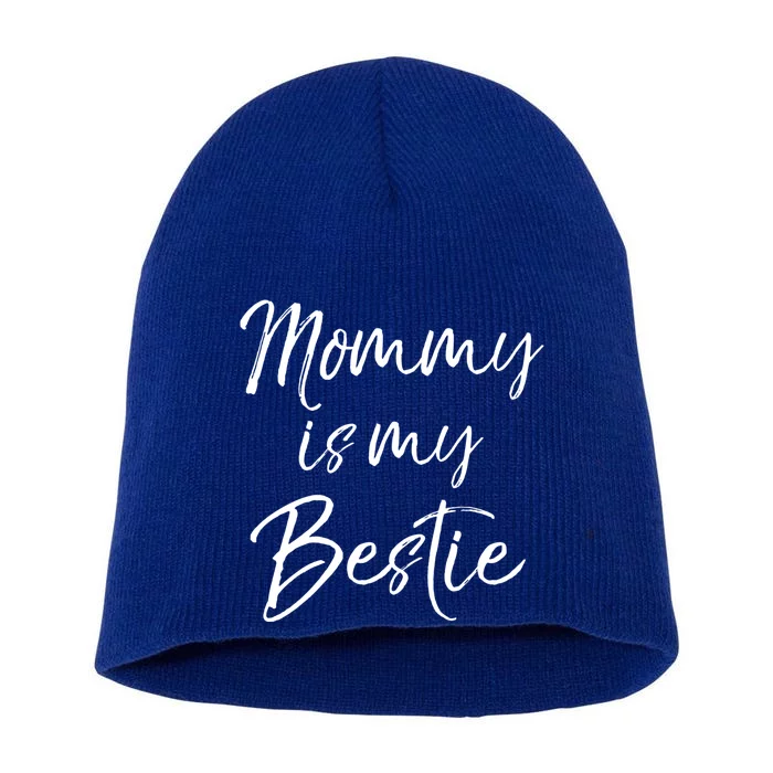 Cute Gift Quote For Daughter Or Son Mommy Is My Bestie Gift Short Acrylic Beanie