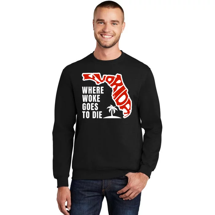 Conservative Governor Ron Desantis Quote:Florida Is Where Woke Goes To Die Tall Sweatshirt