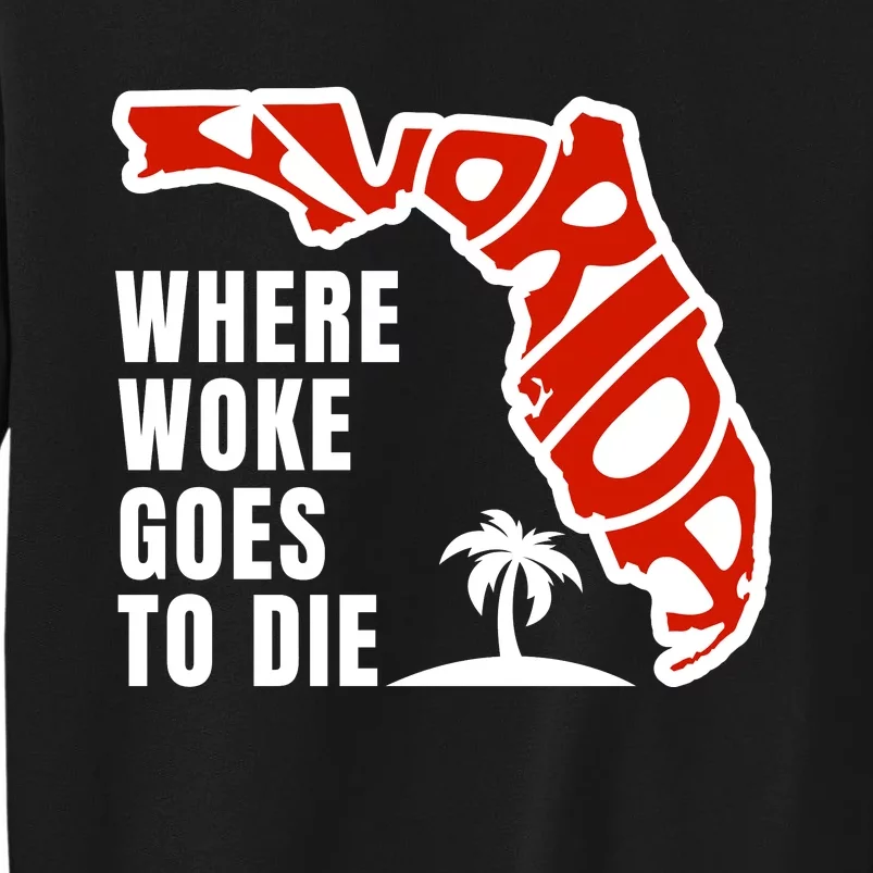 Conservative Governor Ron Desantis Quote:Florida Is Where Woke Goes To Die Tall Sweatshirt