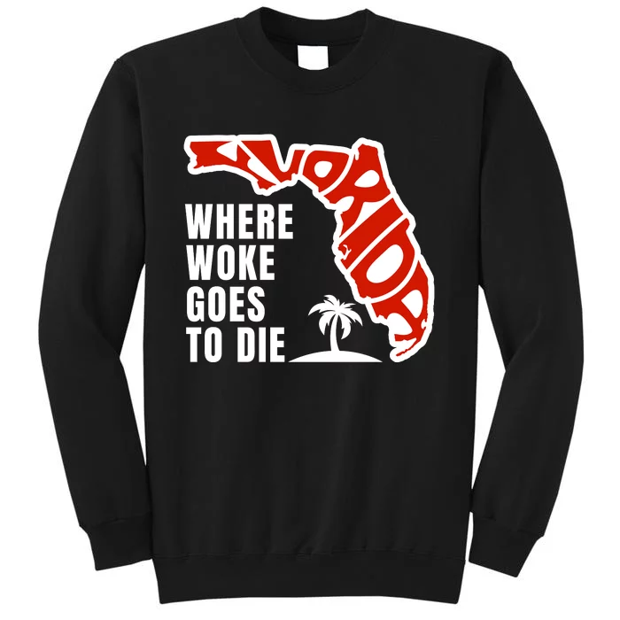 Conservative Governor Ron Desantis Quote:Florida Is Where Woke Goes To Die Tall Sweatshirt