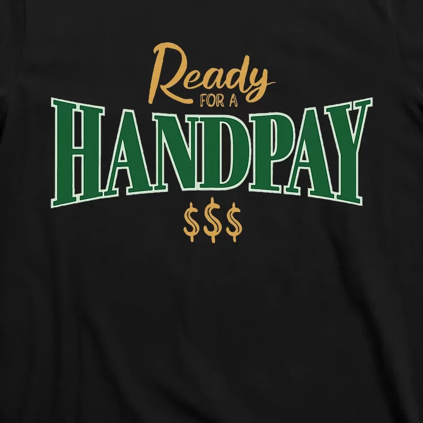 Casino Gambler Ready For A Handpay Slot Machine Player T-Shirt