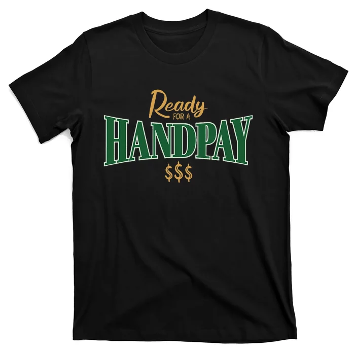 Casino Gambler Ready For A Handpay Slot Machine Player T-Shirt