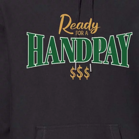 Casino Gambler Ready For A Handpay Slot Machine Player Premium Hoodie