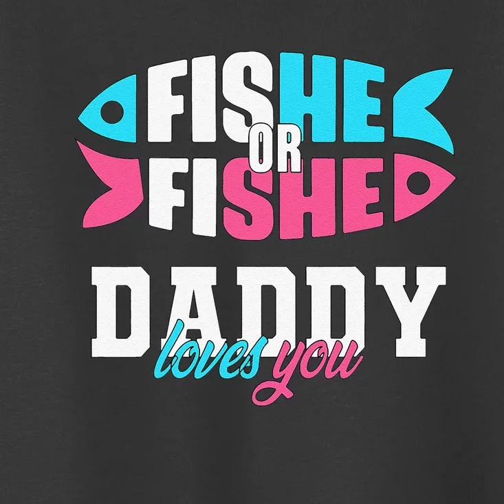 Cute Gender Reveal Ideas Fishe Or Fishe Daddy Loves You Fishing Toddler T-Shirt