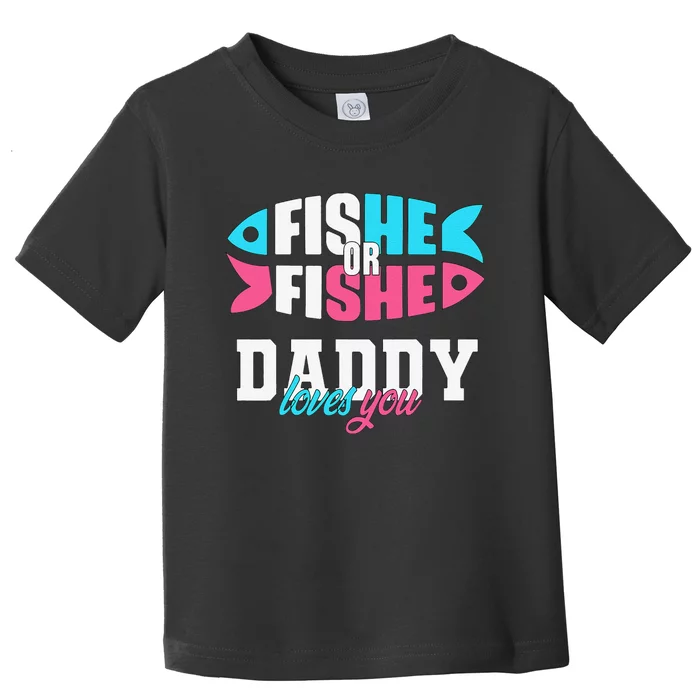 Cute Gender Reveal Ideas Fishe Or Fishe Daddy Loves You Fishing Toddler T-Shirt