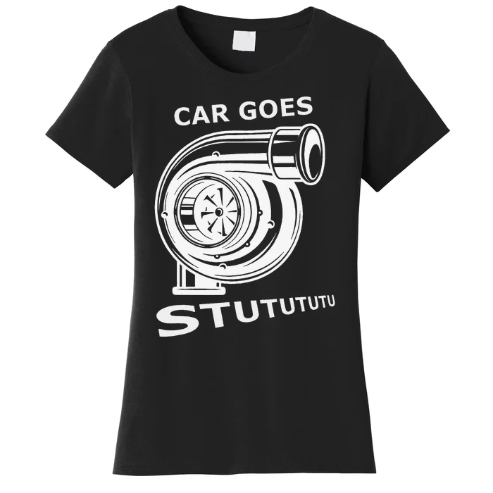 Car Goes Stutututu Car Guy Turbo Mechanic Gearhead Funny Women's T-Shirt