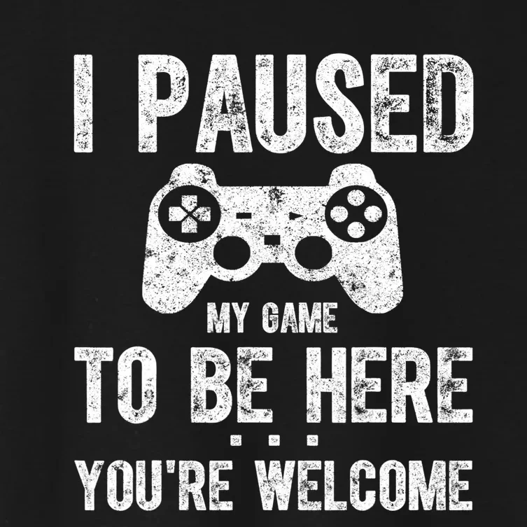 Cute Gamer Shirt I Paused My Game To Be Here You're Welcome TShirt Women's Crop Top Tee