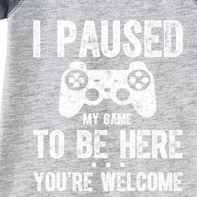 Cute Gamer Shirt I Paused My Game To Be Here You're Welcome TShirt Infant Baby Jersey Bodysuit