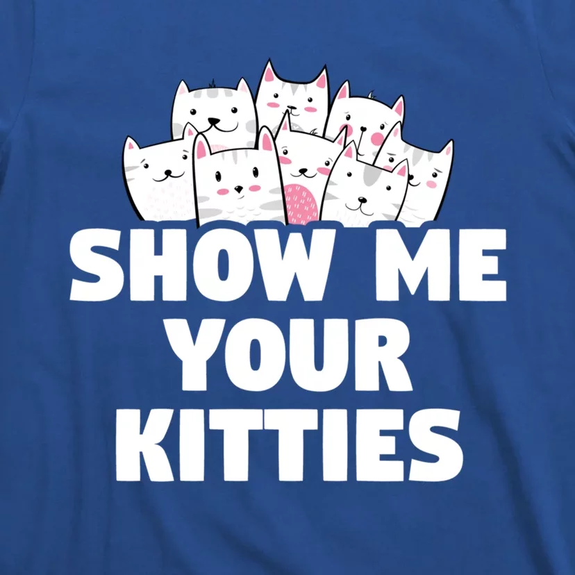 Cafunny Gift Show Me Your Kitties Gift T-Shirt