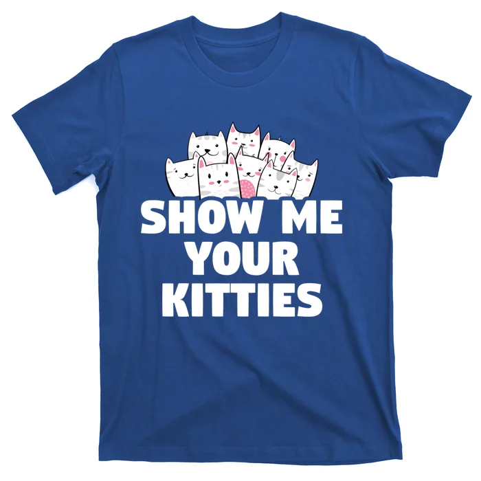 Cafunny Gift Show Me Your Kitties Gift T-Shirt