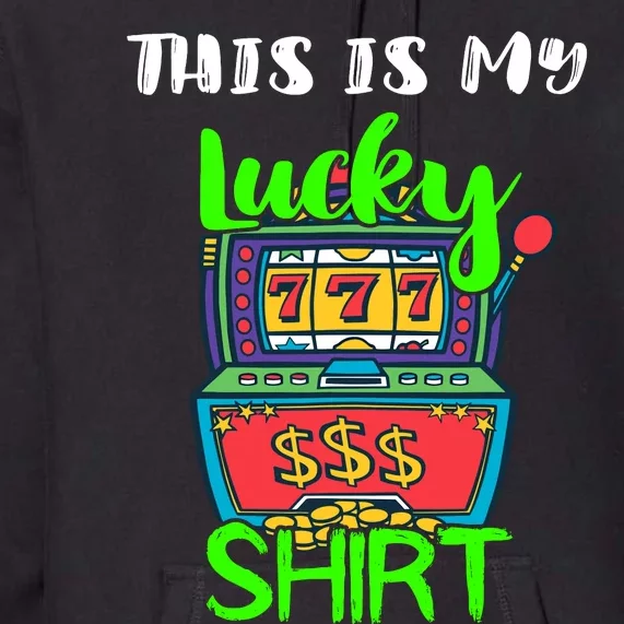 Casino Gambling Slot Machine Player This Is My Lucky Premium Hoodie