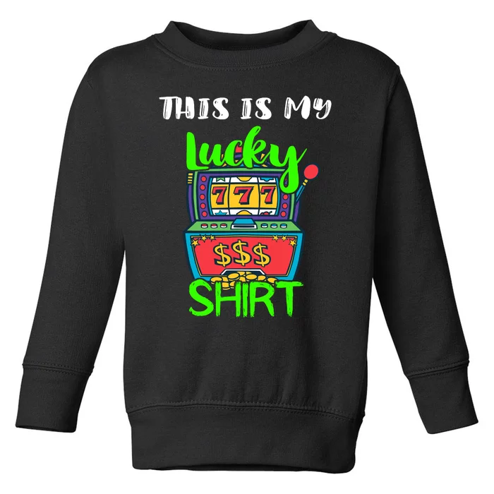 Casino Gambling Slot Machine Player This Is My Lucky Toddler Sweatshirt