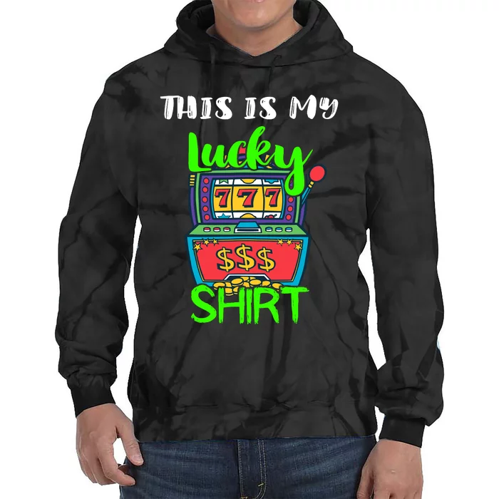 Casino Gambling Slot Machine Player This Is My Lucky Tie Dye Hoodie