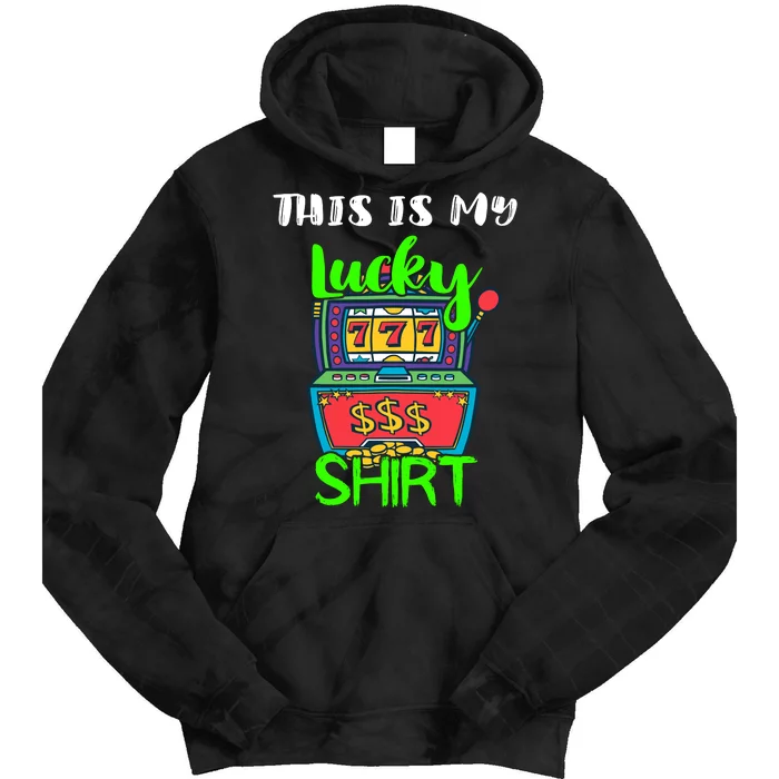 Casino Gambling Slot Machine Player This Is My Lucky Tie Dye Hoodie