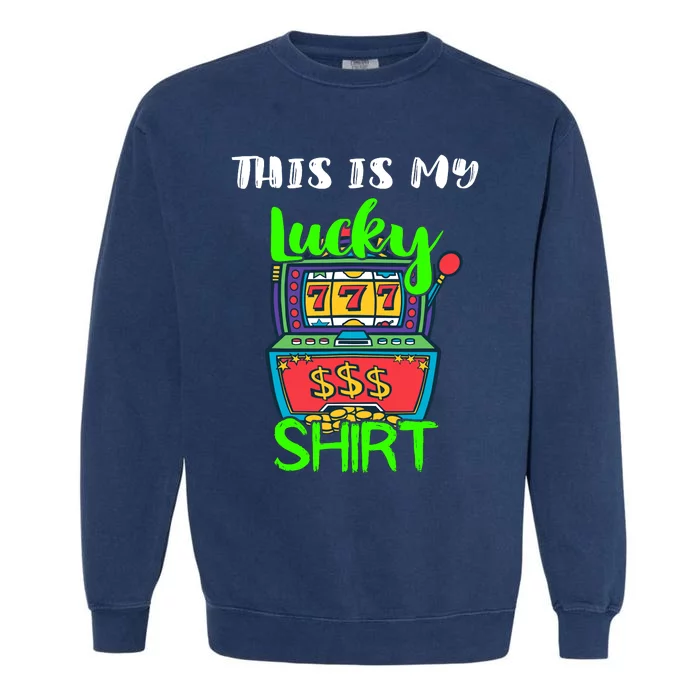 Casino Gambling Slot Machine Player This Is My Lucky Garment-Dyed Sweatshirt