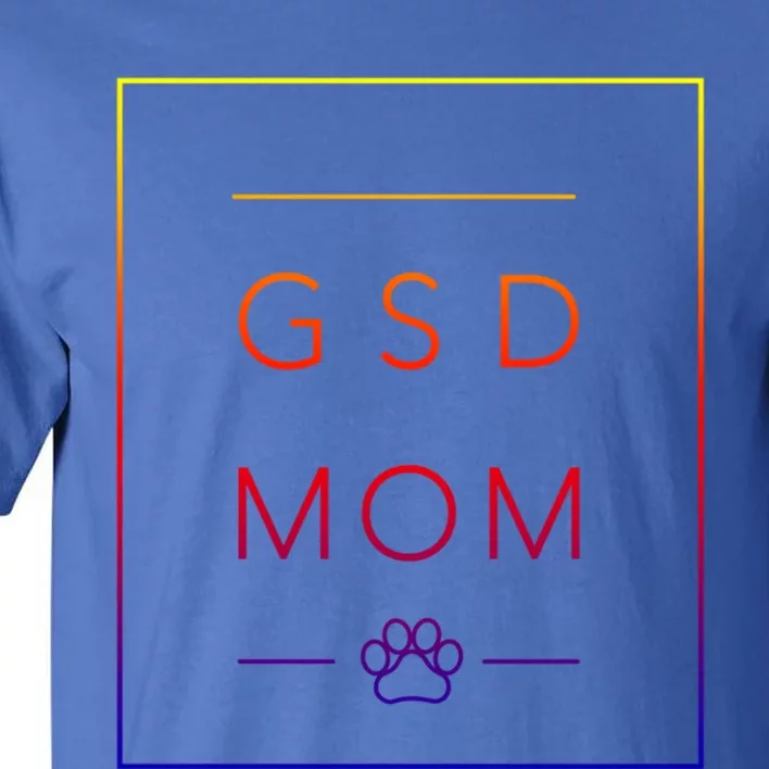 Cute Ger Shepherd Lover Dog Mom Crewneck Gsd Mom Funny Gift Tall T-Shirt