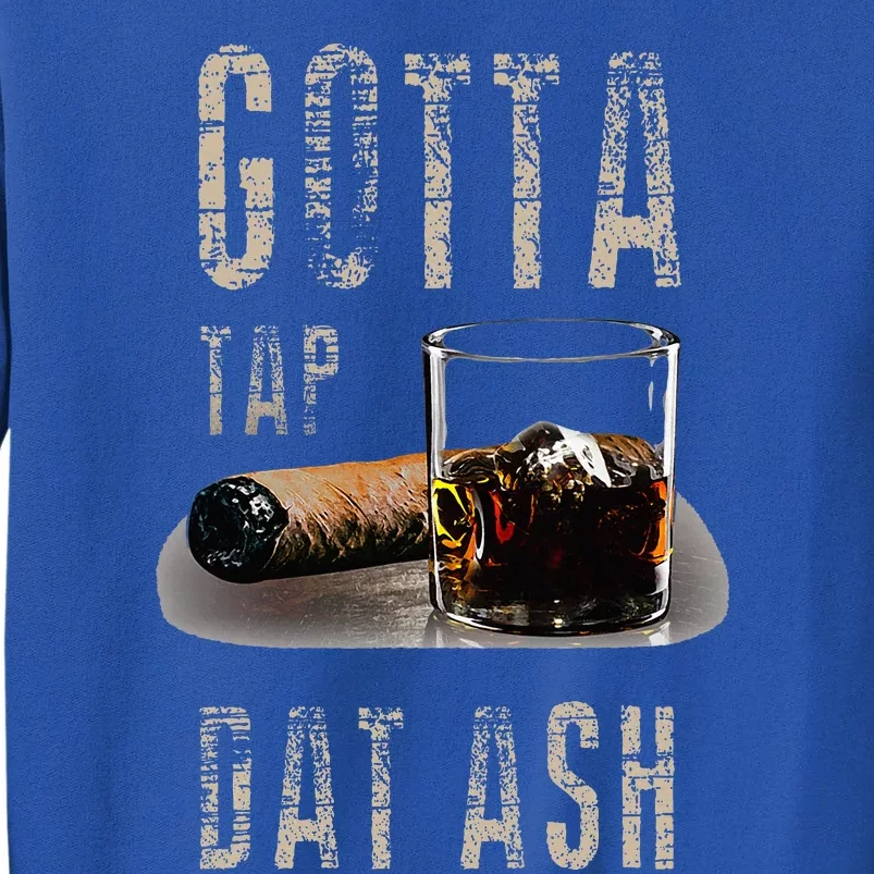 Cigars Gotta Tap Dat Ash Cigar Tall Sweatshirt