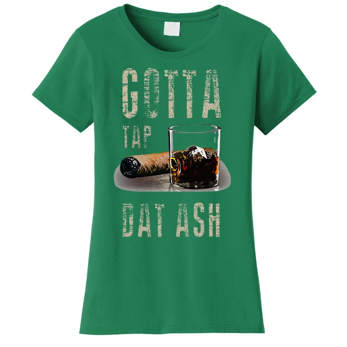 Cigars Gotta Tap Dat Ash Cigar Women's T-Shirt