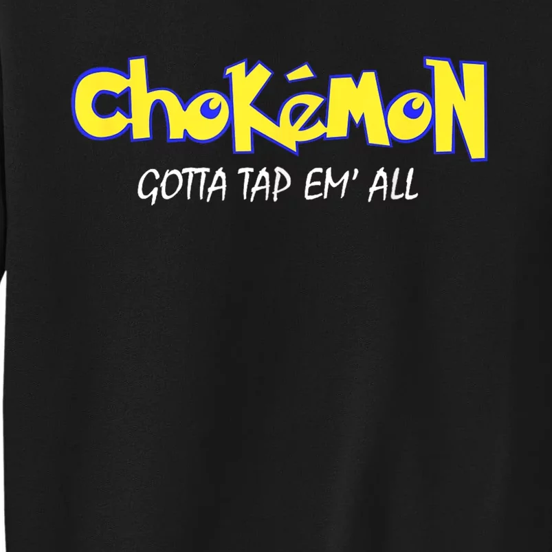 Chokemon Gotta Tap Em All Funny Jiu Jitsu Mma Tall Sweatshirt