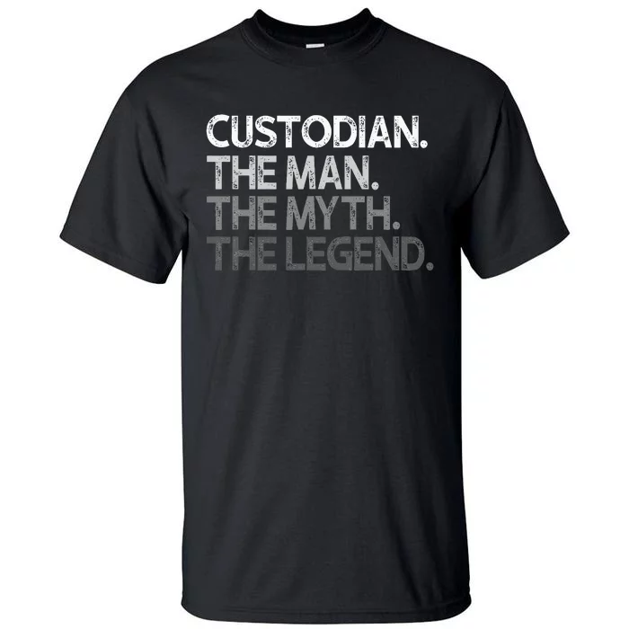 Custodian Gift The Man Myth Legend Tall T-Shirt